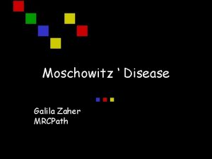 Moschowitz Disease Galila Zaher MRCPath Case Presentation q