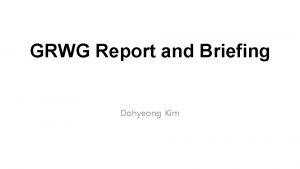 GRWG Report and Briefing Dohyeong Kim Overview GRWG