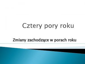 Cztery pory roku Zmiany zachodzce w porach roku