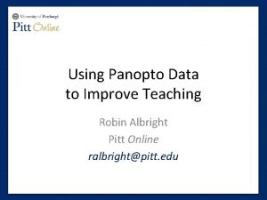 Using Panopto Data to Improve Teaching Robin Albright