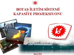 BOTA LETM SSTEM KAPASTE PROJEKSIYONU Kasm 2016 BORU