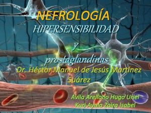 NEFROLOGA HIPERSENSIBILIDAD y prostaglandinas Dr Hctor Manuel de