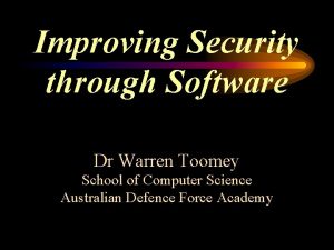 Improving Security through Software Dr Warren Toomey School