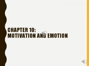 CHAPTER 10 MOTIVATION AND EMOTION MOTIVATIONAL THEORIES AND