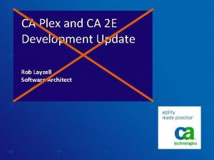 CA Plex and CA 2 E Development Update