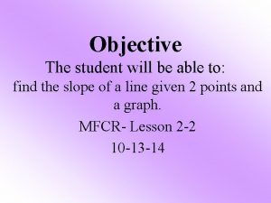 Objective The student will be able to find