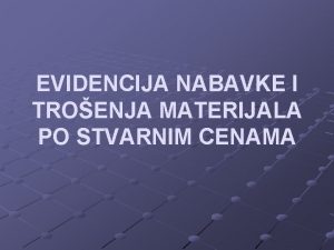 EVIDENCIJA NABAVKE I TROENJA MATERIJALA PO STVARNIM CENAMA