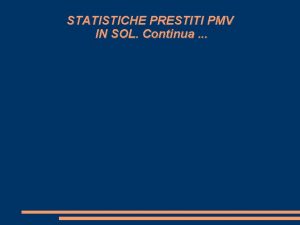 STATISTICHE PRESTITI PMV IN SOL Continua PRESTITI NELLA