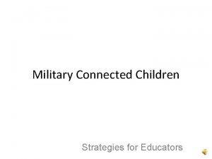 Military Connected Children Strategies for Educators Military children