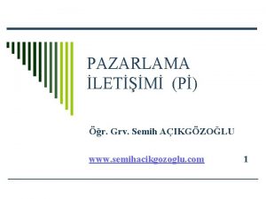 PAZARLAMA LETM P r Grv Semih AIKGZOLU www