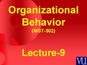 Organizational Behavior MGT502 Lecture9 Summary of Lecture8 Personality