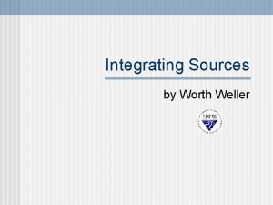 Integrating Sources by Worth Weller TOC n n