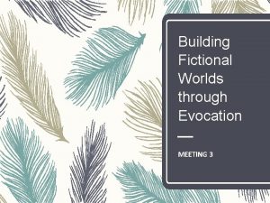 Building Fictional Worlds through Evocation MEETING 3 INTRODUCTION