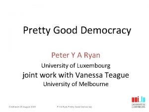 Pretty Good Democracy Peter Y A Ryan University