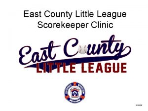 East County Little League Scorekeeper Clinic 3102015 WELCOME