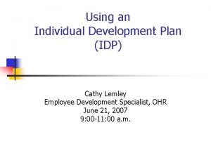 Using an Individual Development Plan IDP Cathy Lemley