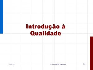 Introduo Qualidade CInUFPE Qualidade de Software 144 Situao