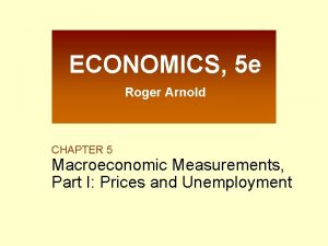 ECONOMICS 5 e Roger Arnold CHAPTER 5 Macroeconomic