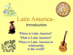 Latin America Introduction Where is Latin America What