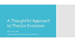 A Thoughtful Approach to Theistic Evolution Brian Vogt