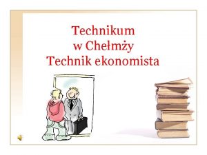 Technikum w Chemy Technik ekonomista Dlaczego warto wybra