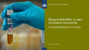 Biogrondstoffen in een circulaire economie Rondetafelgesprek biomassa Bart