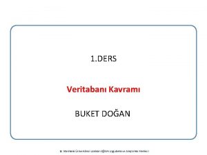 1 DERS Veritaban Kavram BUKET DOAN Marmara niversitesi