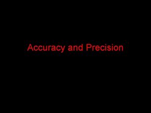 Accuracy and Precision Qualitative Measurements Qualitative measurements give