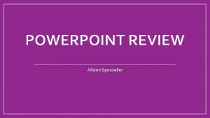 POWERPOINT REVIEW Allison Sponseller Heading 1 Heading 2