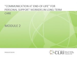 COMMUNICATION AT ENDOFLIFE FOR PERSONAL SUPPORT WORKERS IN