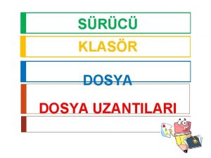 SRC KLASR DOSYA UZANTILARI Bu dersin sonunda renecekleriniz