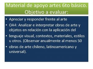 Material de apoyo artes 6 to bsico Objetivo