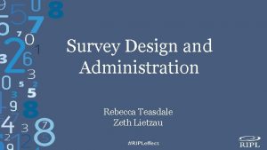 Survey Design and Administration Rebecca Teasdale Zeth Lietzau