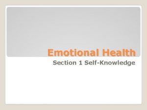 Emotional Health Section 1 SelfKnowledge What do you