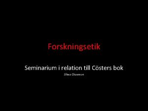 Forskningsetik Seminarium i relation till Csters bok Silwa