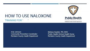 HOW TO USE NALOXONE TRAINING FOR Ariel Johnson