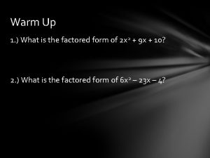 Warm Up 1 What is the factored form