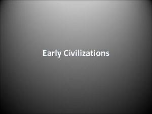 Early Civilizations Early Humans What we know about