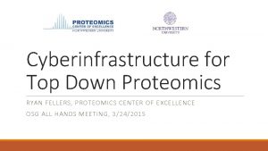 Cyberinfrastructure for Top Down Proteomics RYAN FELLERS PROTEOMICS