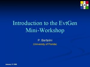 Introduction to the Evt Gen MiniWorkshop P Bartalini