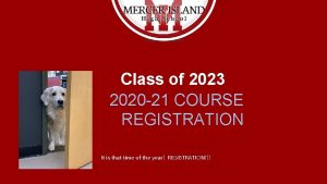 Class of 2023 2020 21 COURSE REGISTRATION It