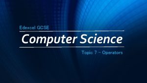 Edexcel GCSE Computer Science Topic 7 Operators Operator