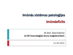 Imns sistmas patoloijas Imndeficts Dr biol Zane Kalnia