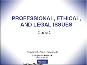 PROFESSIONAL ETHICAL AND LEGAL ISSUES Chapter 2 Introduction