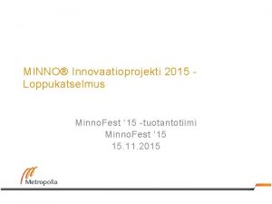 MINNO Innovaatioprojekti 2015 Loppukatselmus Minno Fest 15 tuotantotiimi