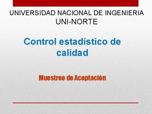 UNIVERSIDAD NACIONAL DE INGENIERIA UNINORTE Control estadstico de