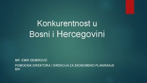 Konkurentnost u Bosni i Hercegovini MR EMIR DEMIROVI