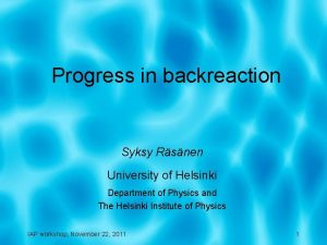Progress in backreaction Syksy Rsnen University of Helsinki