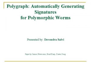 Polygraph Automatically Generating Signatures for Polymorphic Worms Presented