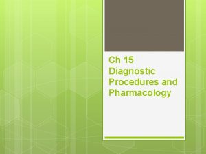 Ch 15 Diagnostic Procedures and Pharmacology Basic Diagnostic